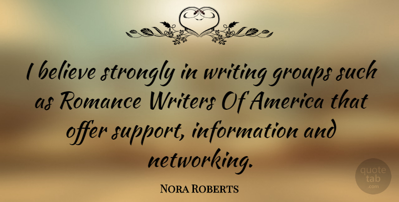 Nora Roberts Quote About Believe, Writing, America: I Believe Strongly In Writing...