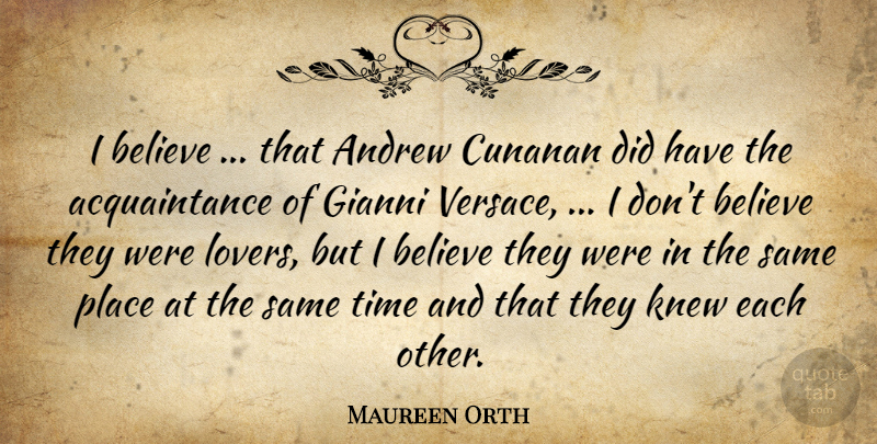 Maureen Orth Quote About Andrew, Believe, Knew, Time: I Believe That Andrew Cunanan...