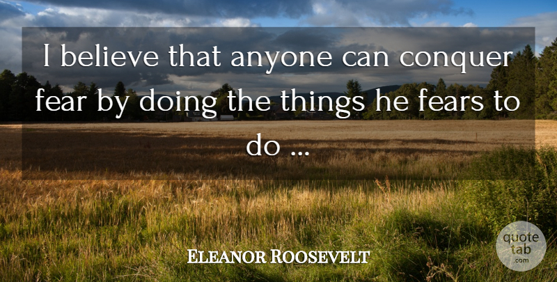 Eleanor Roosevelt Quote About Inspirational, Motivational, Fear: I Believe That Anyone Can...