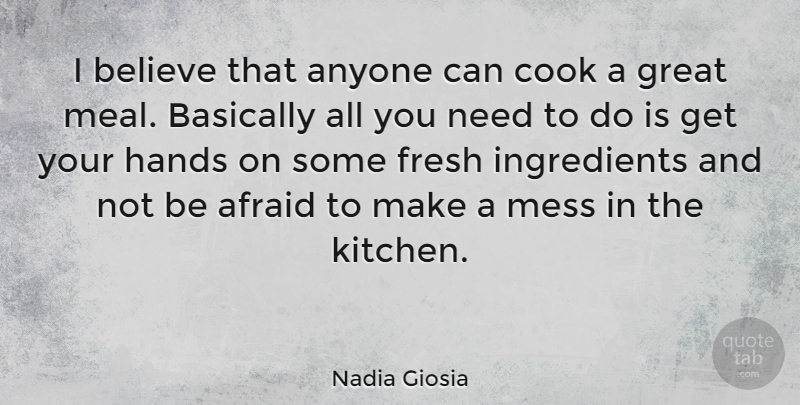 Nadia Giosia Quote About Believe, Hands, Kitchen: I Believe That Anyone Can...