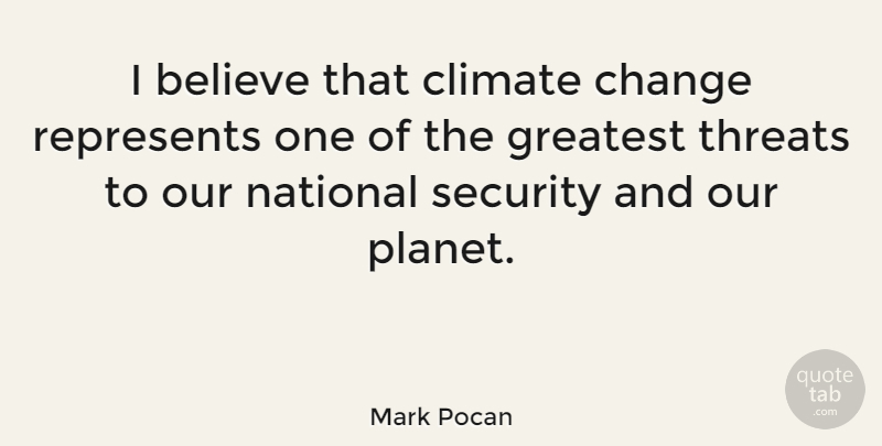 Mark Pocan Quote About Believe, Change, Climate, National, Represents: I Believe That Climate Change...