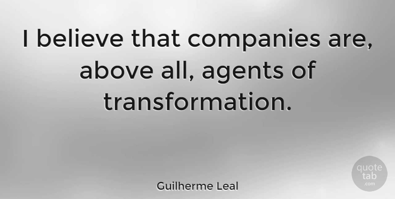 Guilherme Leal Quote About Believe: I Believe That Companies Are...