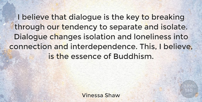Vinessa Shaw Quote About Loneliness, Believe, Buddhism: I Believe That Dialogue Is...