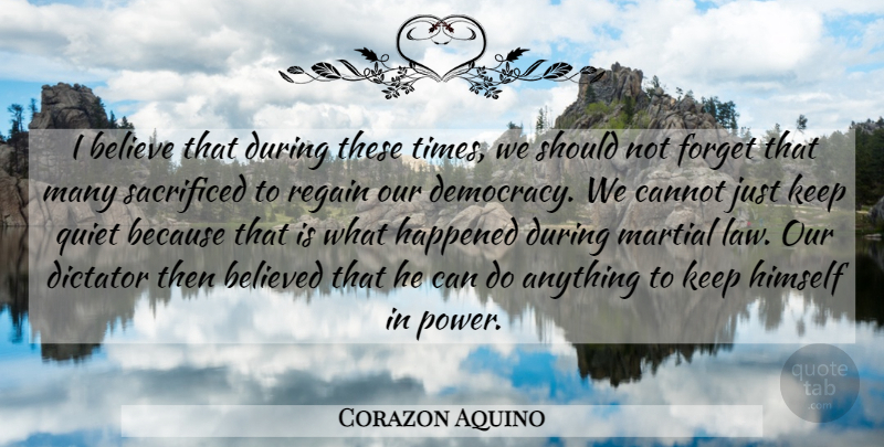 Corazon Aquino Quote About Believe, Law, Democracy: I Believe That During These...