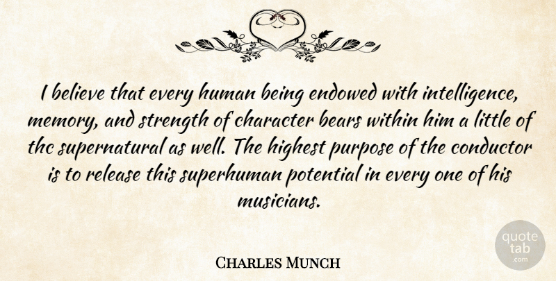 Charles Munch Quote About Bears, Believe, Character, Conductor, Highest: I Believe That Every Human...