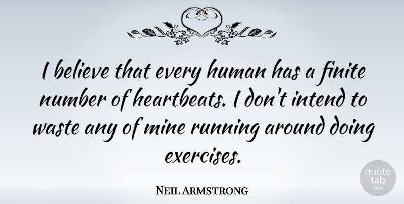 Neil Armstrong Quote About Running, Believe, Exercise: I Believe That Every Human...