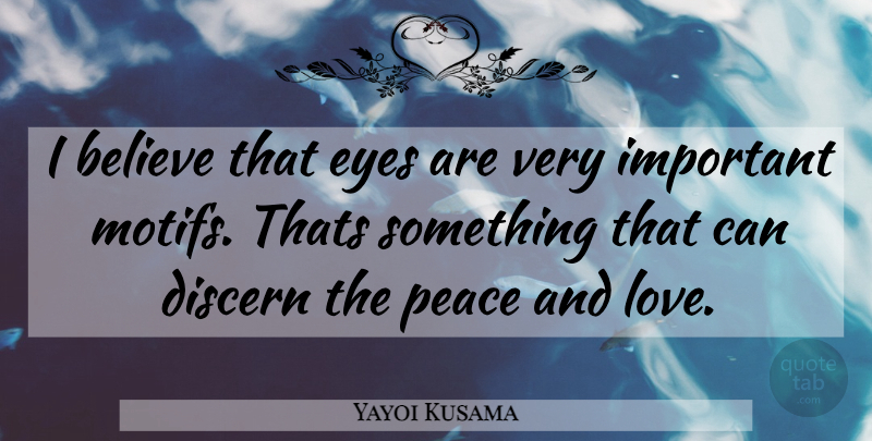 Yayoi Kusama Quote About Believe, Eye, Important: I Believe That Eyes Are...