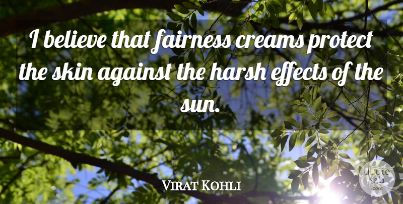 Virat Kohli Quote About Against, Believe, Effects, Harsh, Protect: I Believe That Fairness Creams...