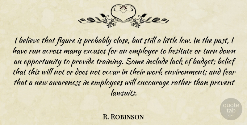 R. Robinson Quote About Across, Awareness, Belief, Believe, Employees: I Believe That Figure Is...