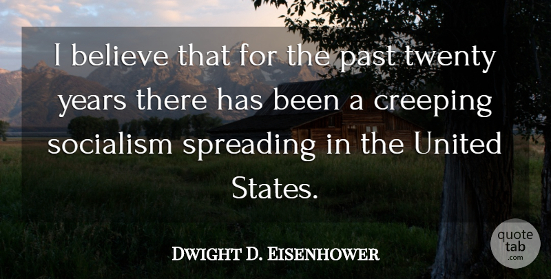 Dwight D. Eisenhower Quote About Believe, Past, Years: I Believe That For The...