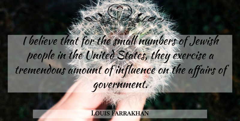 Louis Farrakhan Quote About Believe, Exercise, Small Numbers: I Believe That For The...