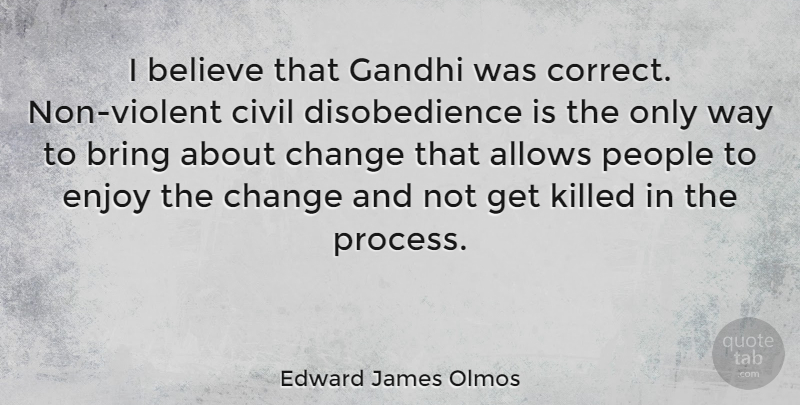 Edward James Olmos Quote About Believe, People, Way: I Believe That Gandhi Was...