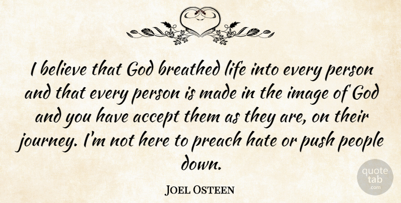 Joel Osteen Quote About Hate, Believe, Journey: I Believe That God Breathed...