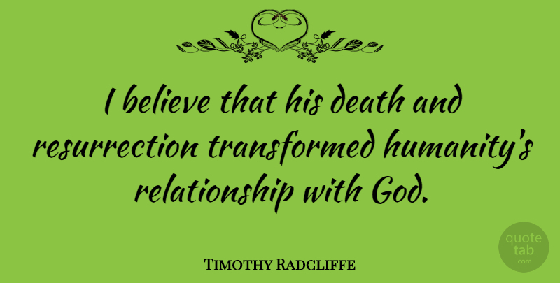 Timothy Radcliffe Quote About Believe, Humanity, Resurrection: I Believe That His Death...