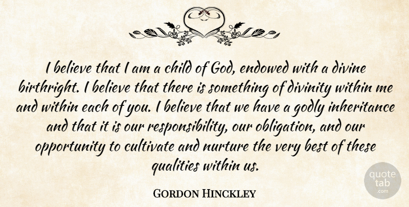 Gordon B. Hinckley Quote About Children, Believe, Responsibility: I Believe That I Am...