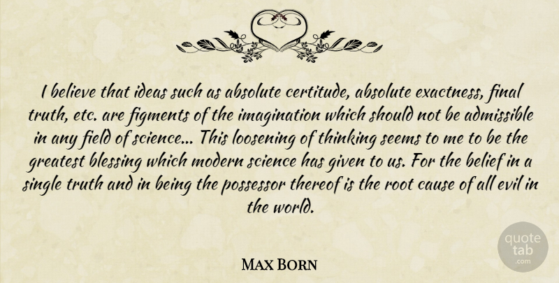 Max Born Quote About Believe, Thinking, Blessing: I Believe That Ideas Such...