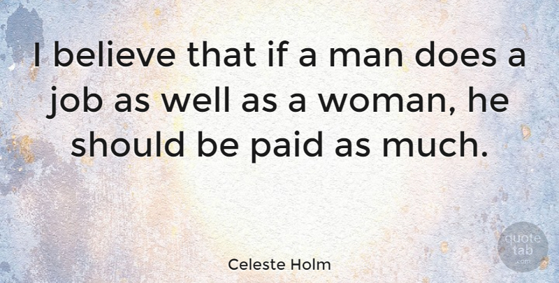 Celeste Holm Quote About Jobs, Believe, Men: I Believe That If A...
