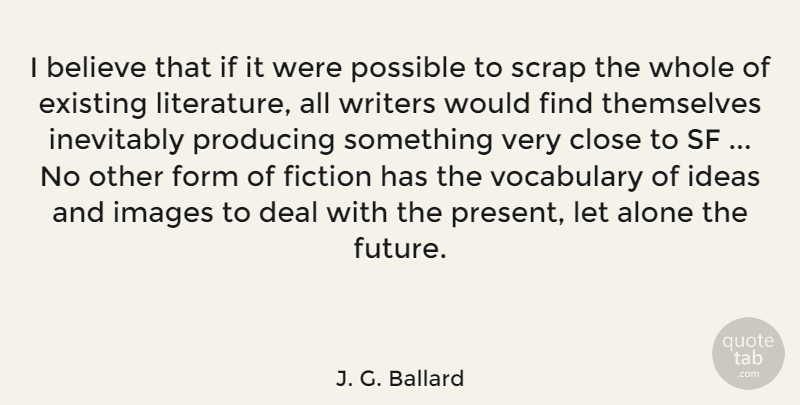 J. G. Ballard Quote About Believe, Vocabulary, Ideas: I Believe That If It...