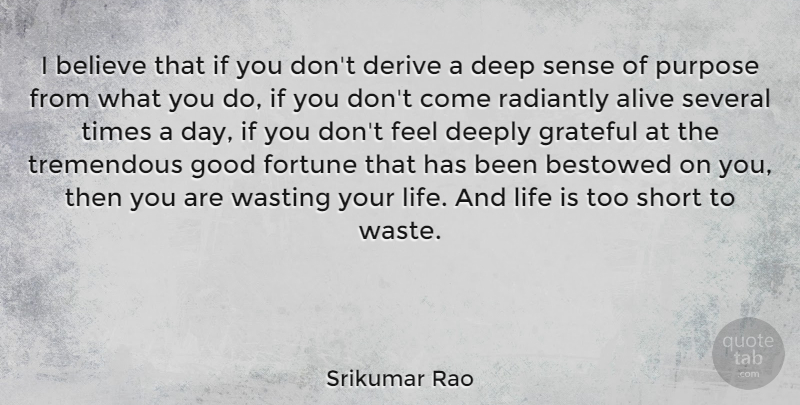 Srikumar Rao Quote About Believe, Life Is Too Short, Grateful: I Believe That If You...