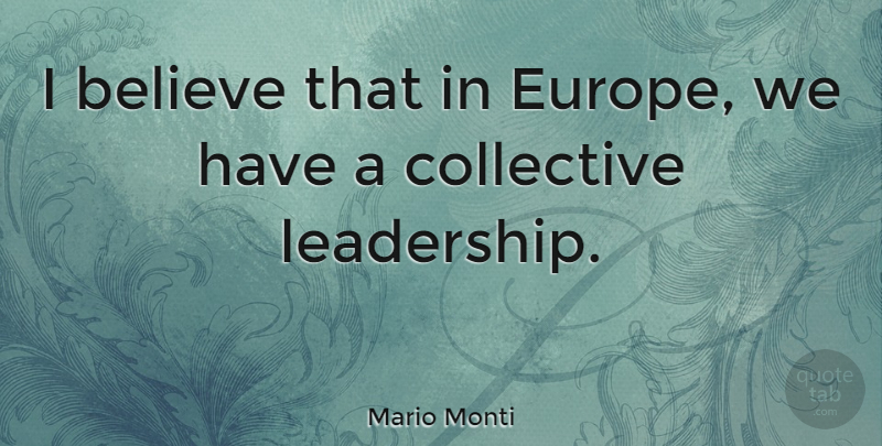 Mario Monti Quote About Believe, Europe, I Believe: I Believe That In Europe...