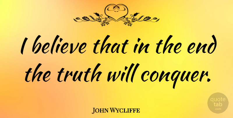 John Wycliffe Quote About Motivational, Believe, Conquer: I Believe That In The...