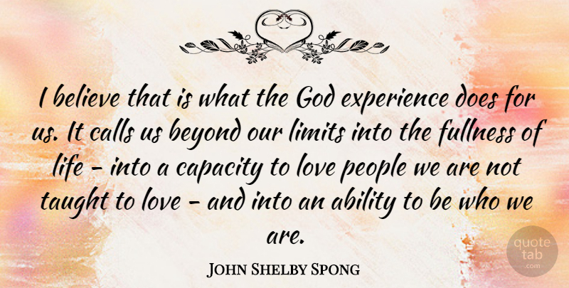 John Shelby Spong Quote About Ability, Believe, Beyond, Calls, Capacity: I Believe That Is What...