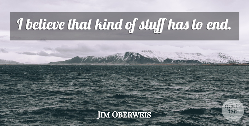 Jim Oberweis Quote About Believe, Stuff: I Believe That Kind Of...