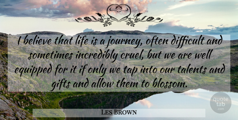 Les Brown Quote About Allow, Believe, Difficult, Equipped, Gifts: I Believe That Life Is...