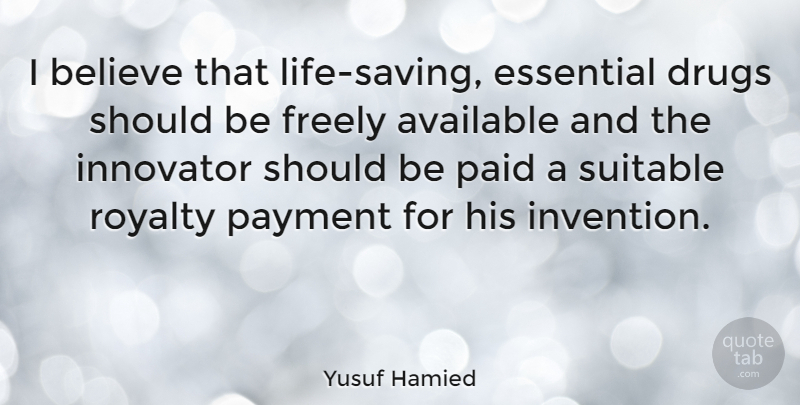 Yusuf Hamied Quote About Believe, Drug, Saving: I Believe That Life Saving...