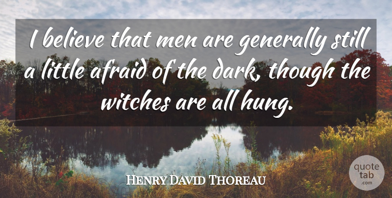 Henry David Thoreau Quote About Believe, Dark, Men: I Believe That Men Are...