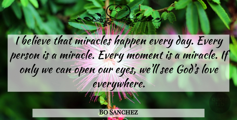 Bo Sanchez Quote About Believe, God, Happen, Love, Miracles: I Believe That Miracles Happen...