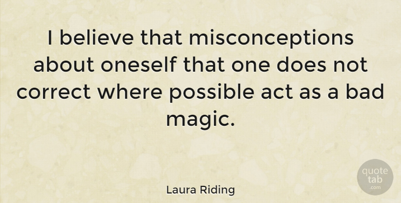 Laura Riding Quote About Believe, Magic, Doe: I Believe That Misconceptions About...