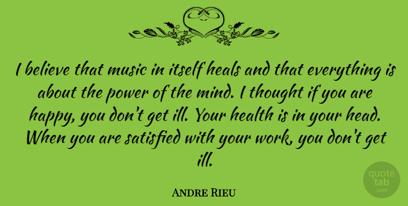 Andre Rieu Quote About Believe, Mind, Ill: I Believe That Music In...