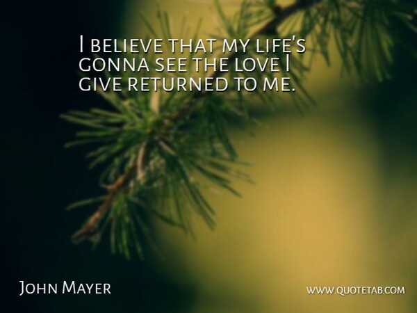 John Mayer Quote About Karma, Believe, Giving: I Believe That My Lifes...