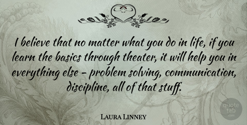Laura Linney Quote About Believe, Communication, Discipline: I Believe That No Matter...