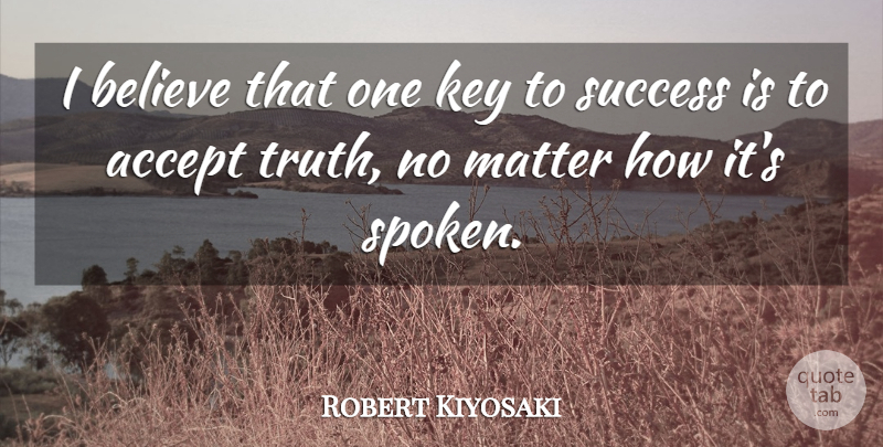 Robert Kiyosaki Quote About Believe, Keys, Marketing: I Believe That One Key...
