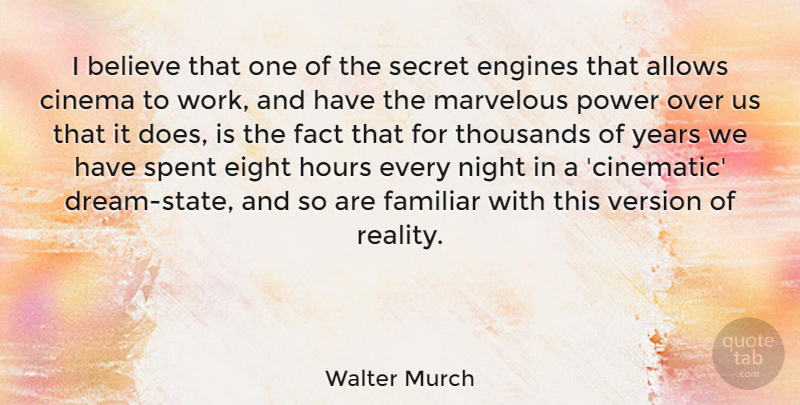 Walter Murch Quote About Believe, Cinema, Eight, Engines, Fact: I Believe That One Of...
