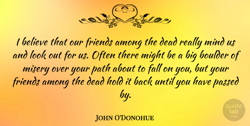 John O'Donohue Quote About Among, Believe, Hold, Might, Mind: I Believe That Our Friends...