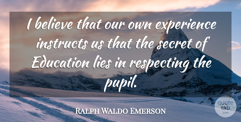 Ralph Waldo Emerson Quote About Lying, Believe, Secret: I Believe That Our Own...