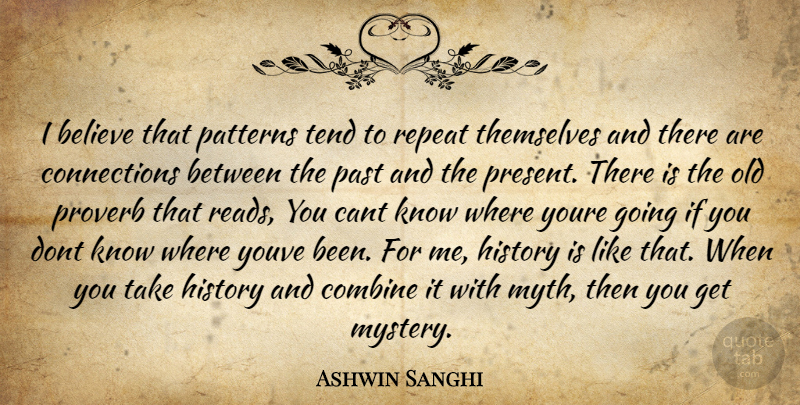 Ashwin Sanghi Quote About Believe, Past, Patterns: I Believe That Patterns Tend...