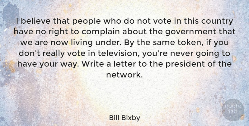 Bill Bixby Quote About Believe, Complain, Country, Government, Letter: I Believe That People Who...