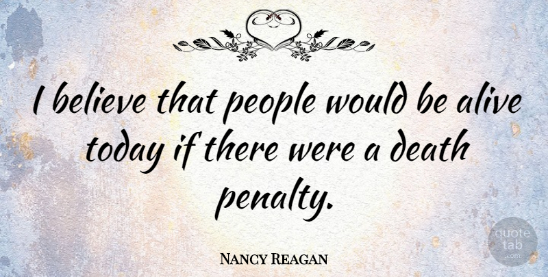 Nancy Reagan Quote About Believe, Death, People: I Believe That People Would...