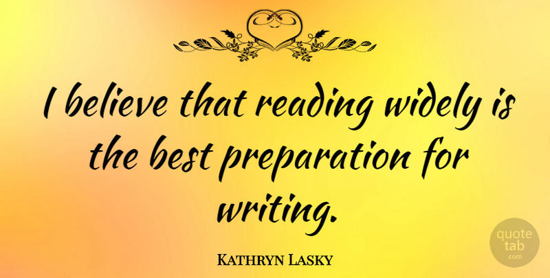 Kathryn Lasky Quote About Reading, Believe, Writing: I Believe That Reading Widely...