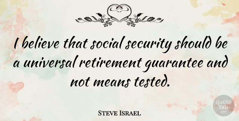 Steve Israel Quote About Retirement, Believe, Mean: I Believe That Social Security...