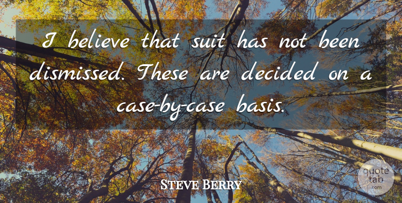 Steve Berry Quote About Believe, Decided, Suit: I Believe That Suit Has...