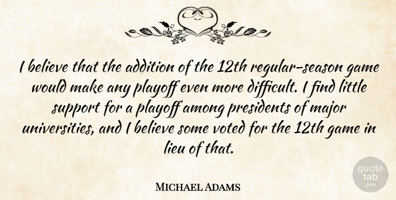 Michael Adams Quote About Addition, Among, Believe, Game, Major: I Believe That The Addition...