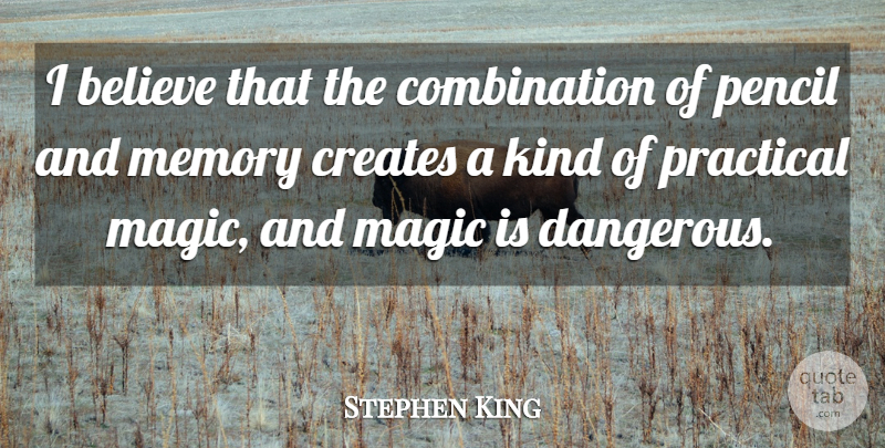 Stephen King Quote About Memories, Believe, Magic: I Believe That The Combination...