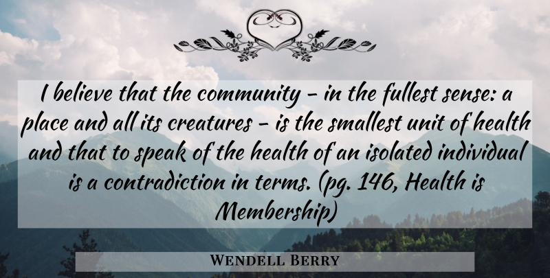 Wendell Berry Quote About Believe, Community, Membership: I Believe That The Community...