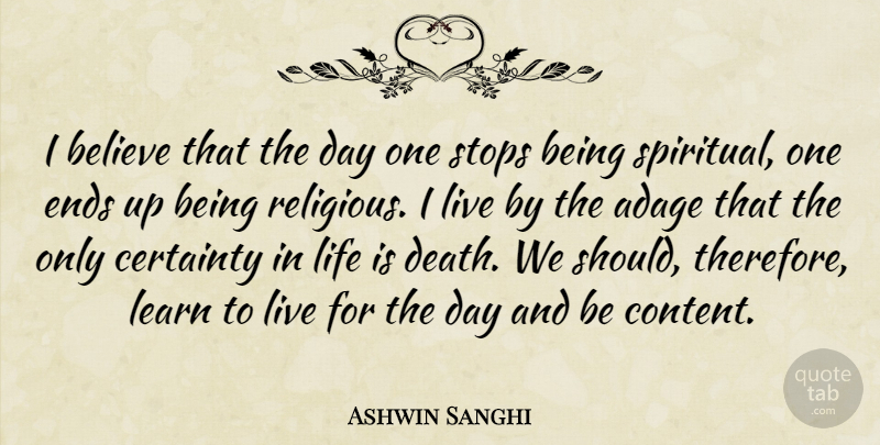 Ashwin Sanghi Quote About Adage, Believe, Certainty, Death, Ends: I Believe That The Day...
