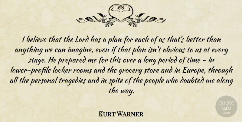 Kurt Warner Quote About Believe, Europe, People: I Believe That The Lord...